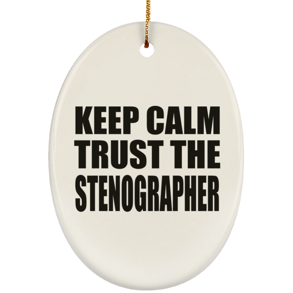 Keep Calm and Trust The Stenographer - Oval Ornament