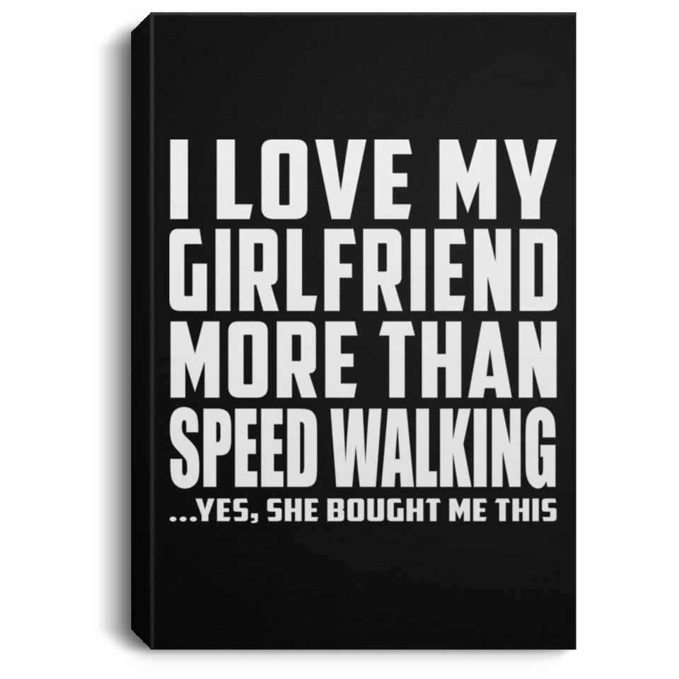 I Love My Girlfriend More Than Speed Walking - Canvas Portrait