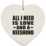 All I Need Is Love And A Keeshond - Heart Ornament