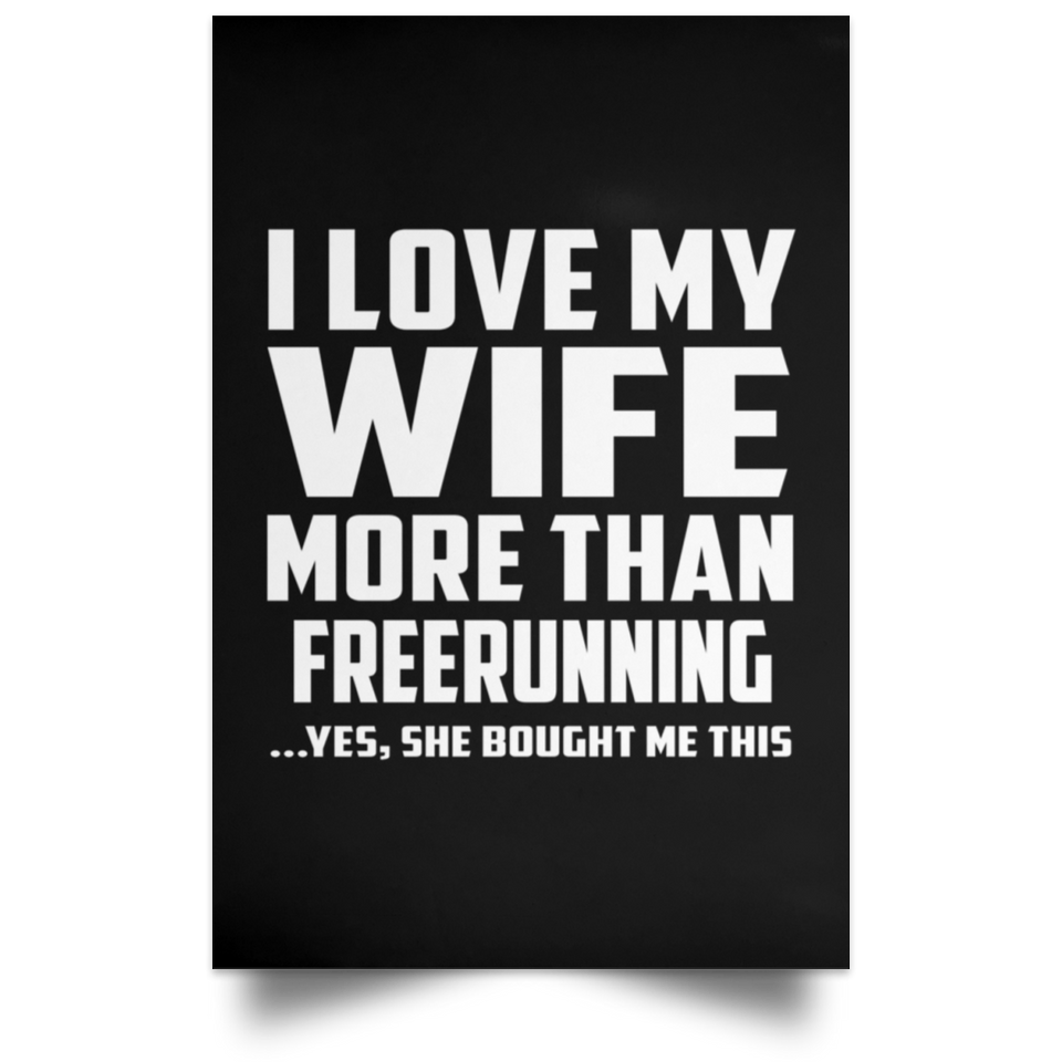 I Love My Wife More Than Freerunning - Poster Portrait