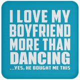 I Love My Boyfriend More Than Dancing - Drink Coaster