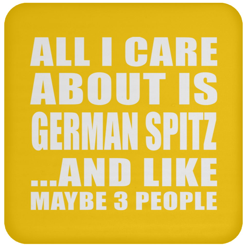 All I Care About Is German Spitz - Drink Coaster