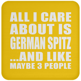 All I Care About Is German Spitz - Drink Coaster