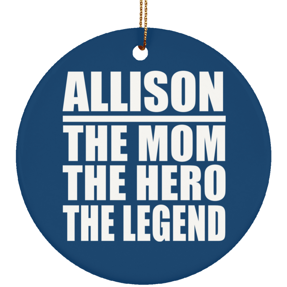 Allison The Mom The Hero The Legend - Circle Ornament