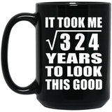 18th Birthday Took Square Root of 324 Years To Look Good - 15oz Coffee Mug Black