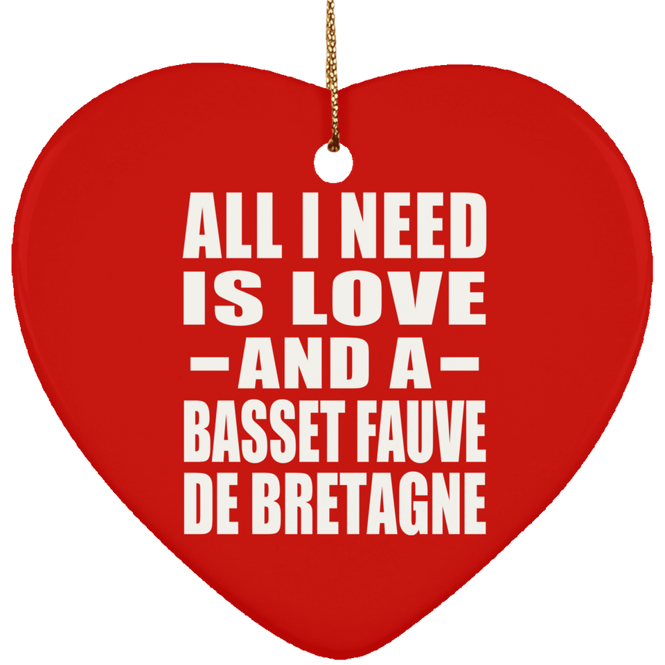 All I Need Is Love And A Basset Fauve De Bretagne - Heart Ornament