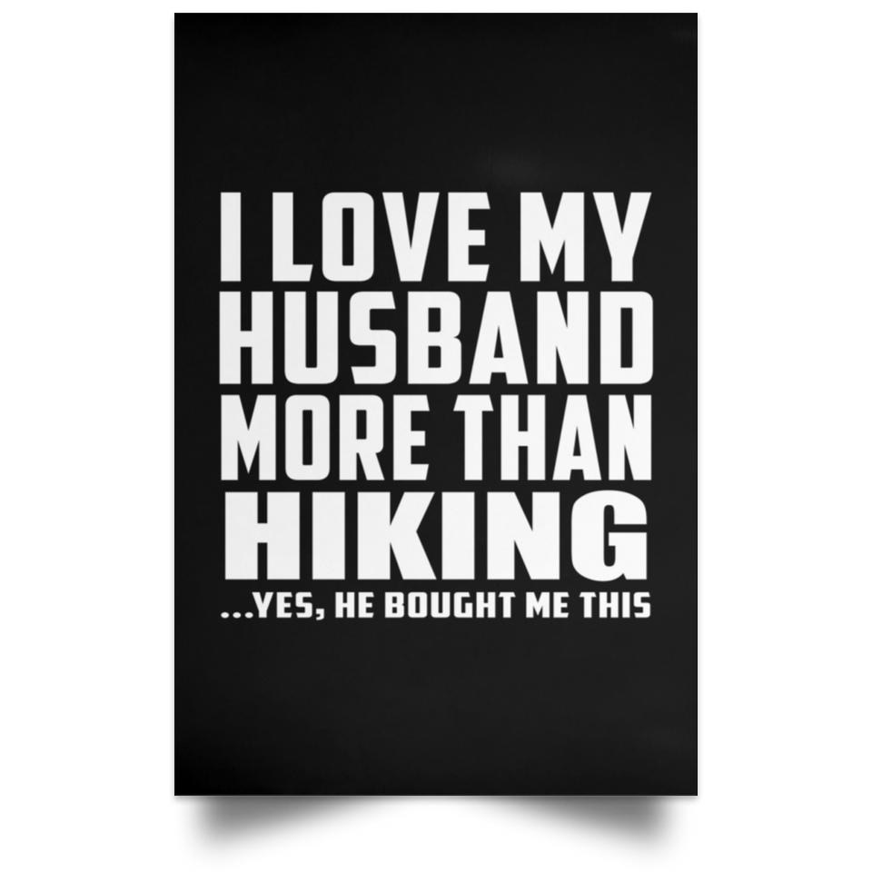 I Love My Husband More Than Hiking - Poster Portrait