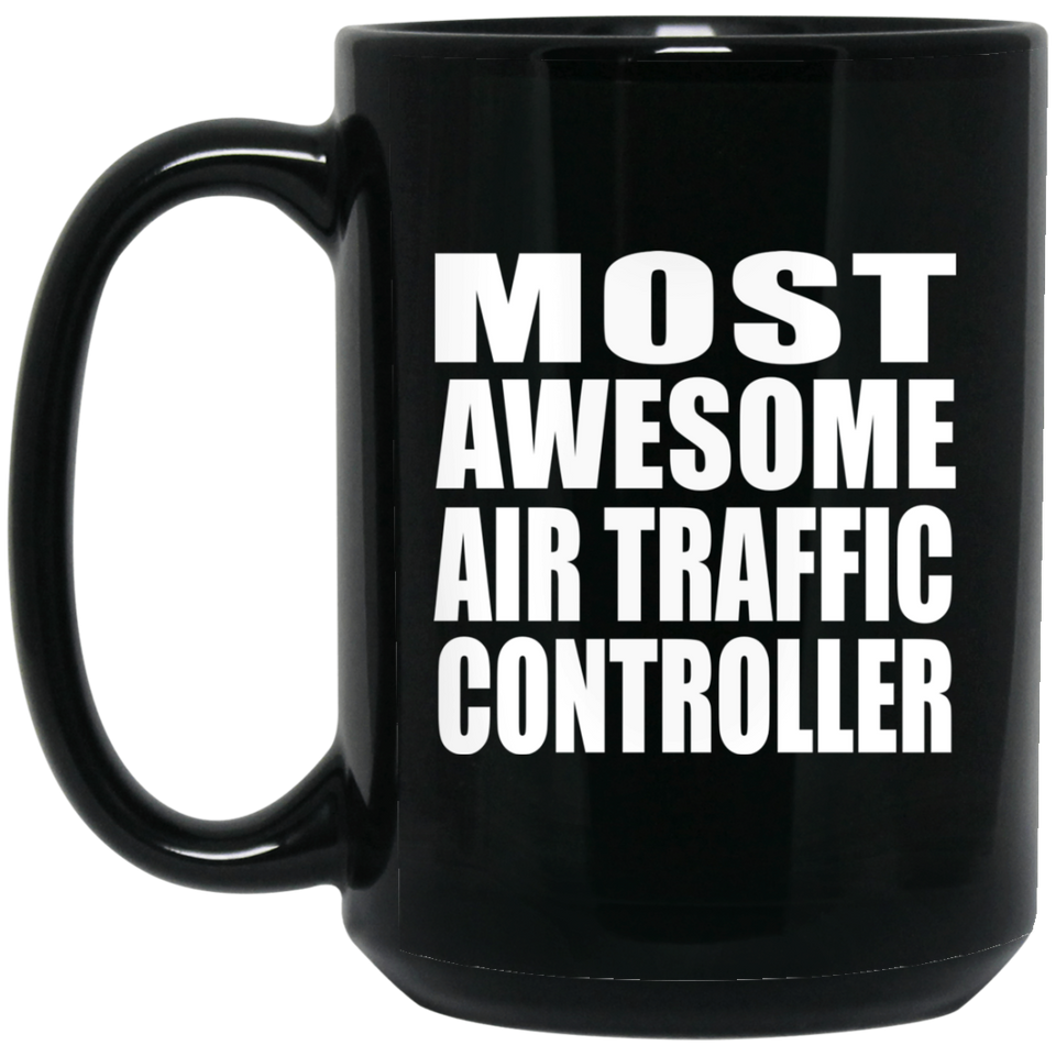 Most Awesome Air Traffic Controller - 15 Oz Coffee Mug Black