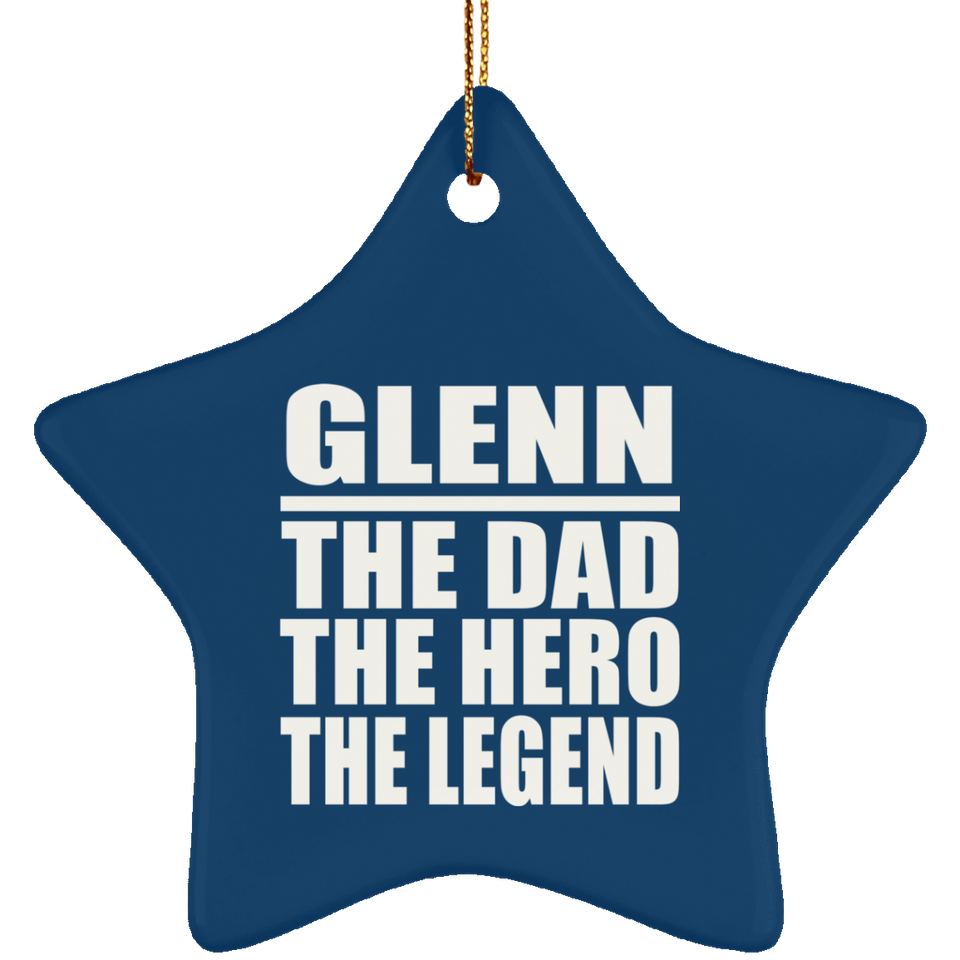 Glenn The Dad The Hero The Legend - Star Ornament