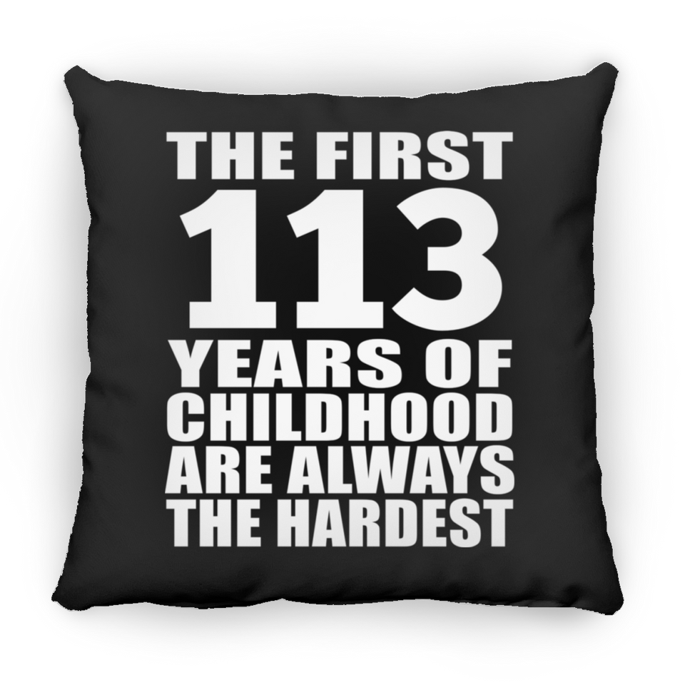 113th Birthday First 113 Years of Childhood Are The Hardest - Throw Pillow Black