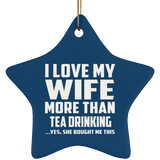 I Love My Wife More Than Tea Drinking - Star Ornament