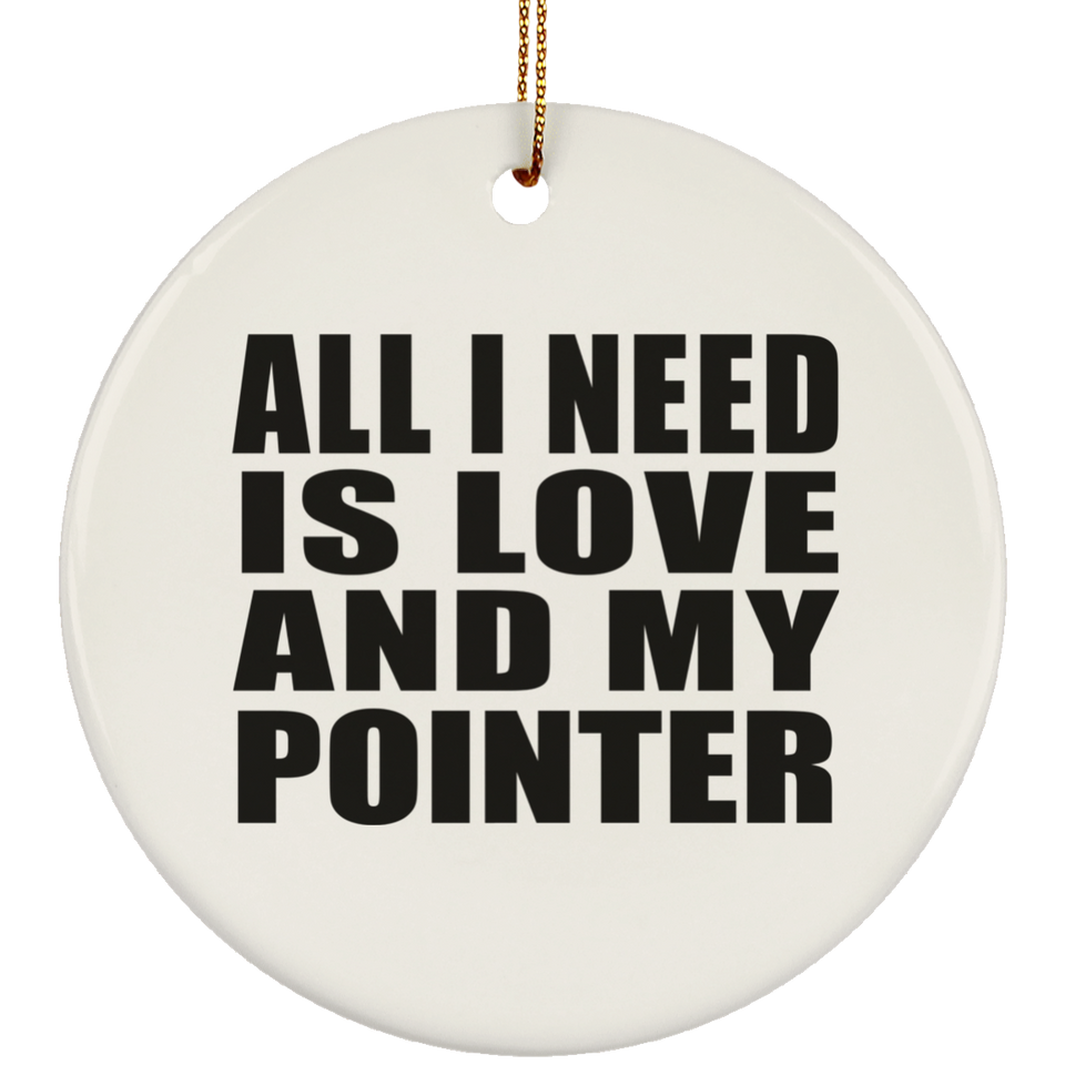 All I Need Is Love And My Pointer - Circle Ornament
