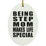 Being Step Mom Makes Life Special - Oval Ornament
