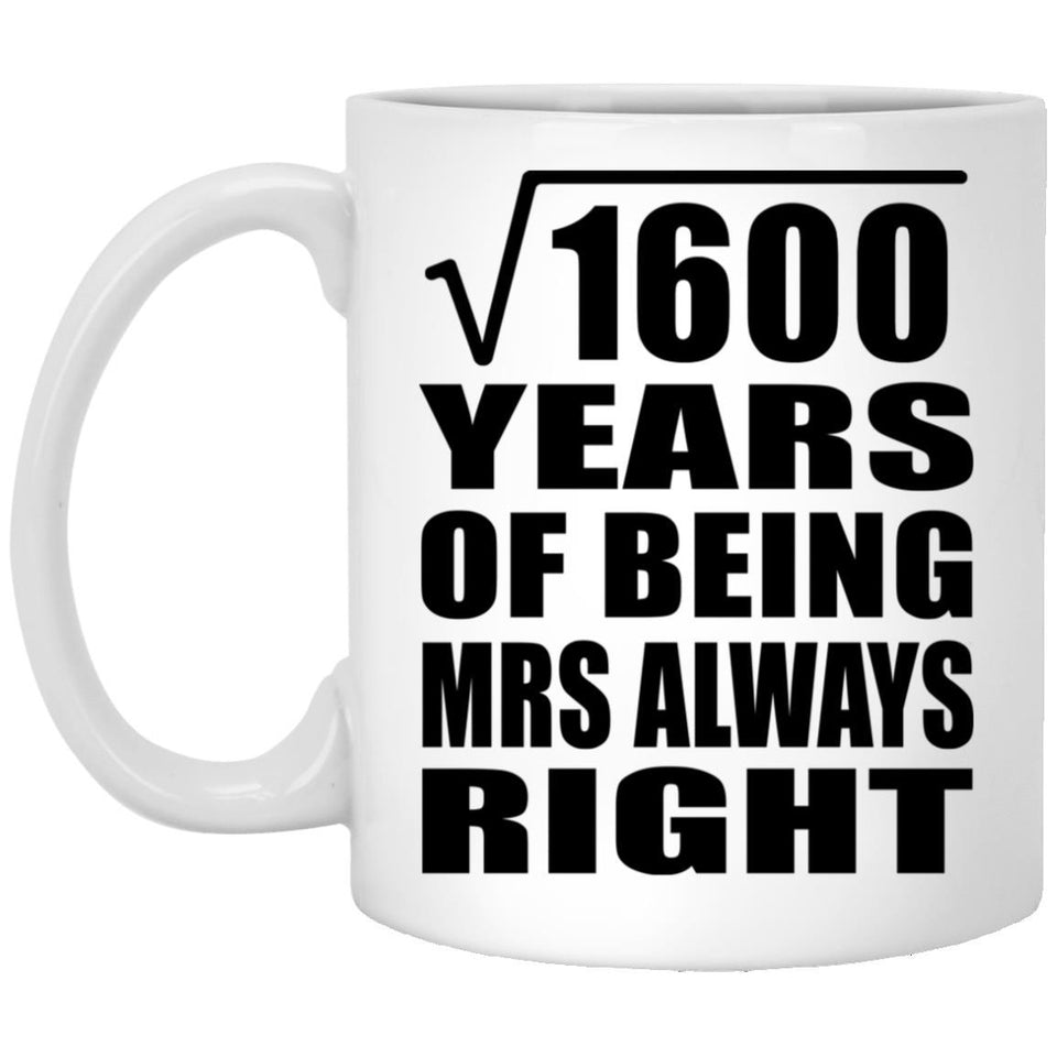 40th Anniversary Square Root of 1600 Years Mrs Always Right - 11oz Coffee Mug