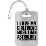 I Love My Girlfriend More Than Astrology - Luggage Bag Tag