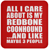 All I Care About Is My Redbone Coonhound - Drink Coaster
