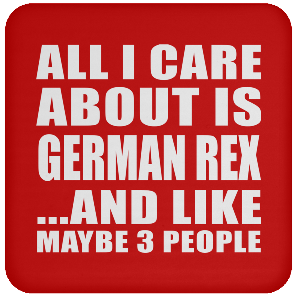 All I Care About Is German Rex - Drink Coaster