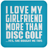 I Love My Girlfriend More Than Disc Golf - Drink Coaster