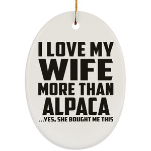 I Love My Wife More Than Alpaca - Oval Ornament