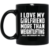 I Love My Girlfriend More Than Weightlifting - 11 Oz Coffee Mug Black