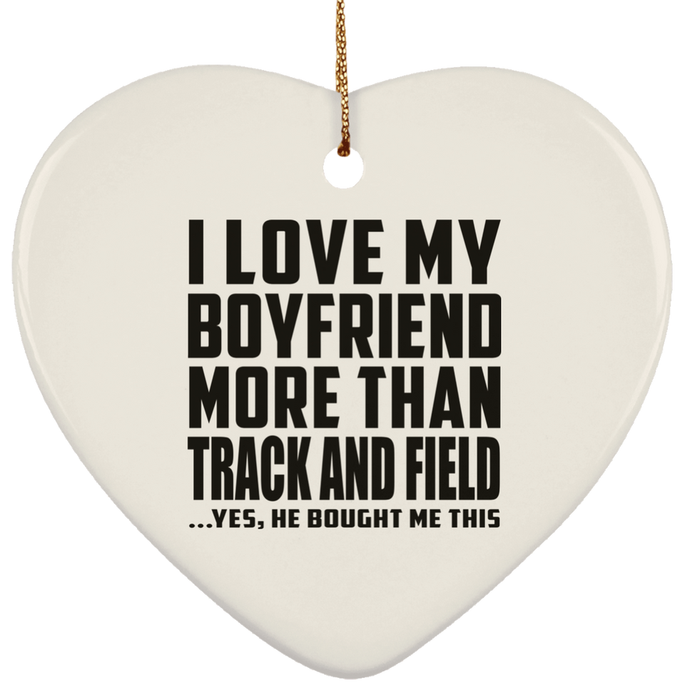 I Love My Boyfriend More Than Track And Field - Heart Ornament