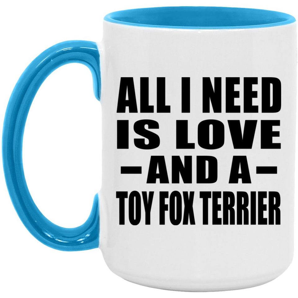 All I Need Is Love And A Toy Fox Terrier - 15oz Accent Mug Blue