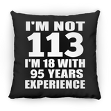 113th Birthday I'm Not 113 I'm 18 With 95 Years Experience - Throw Pillow Black