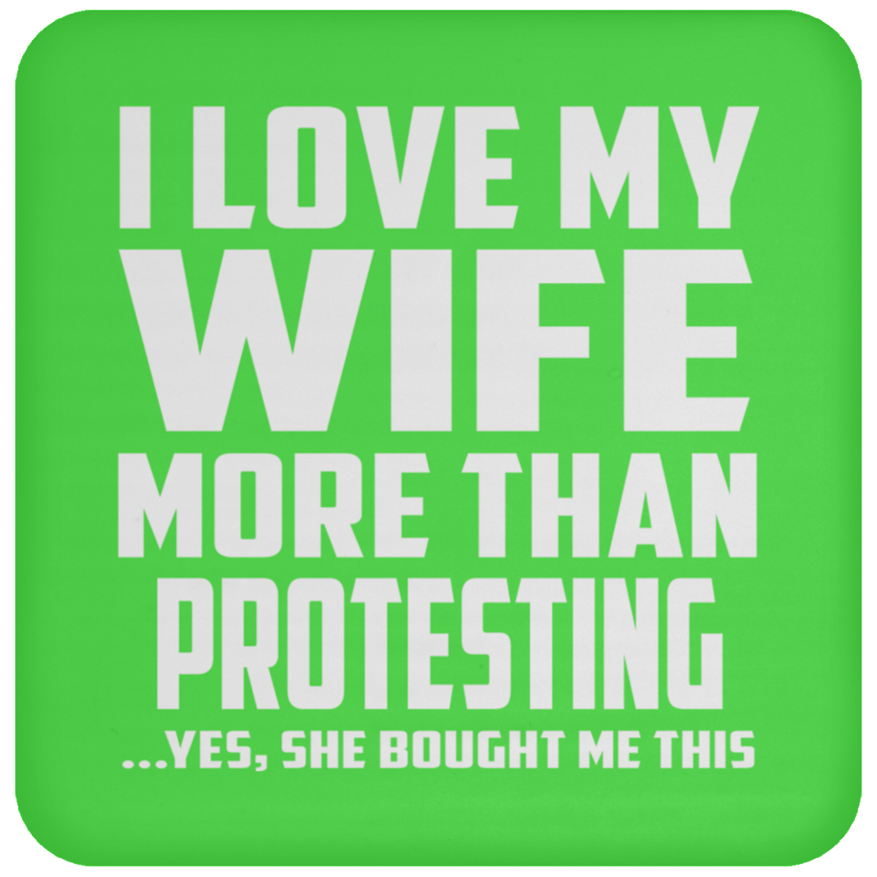 I Love My Wife More Than Protesting - Drink Coaster