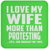 I Love My Wife More Than Protesting - Drink Coaster