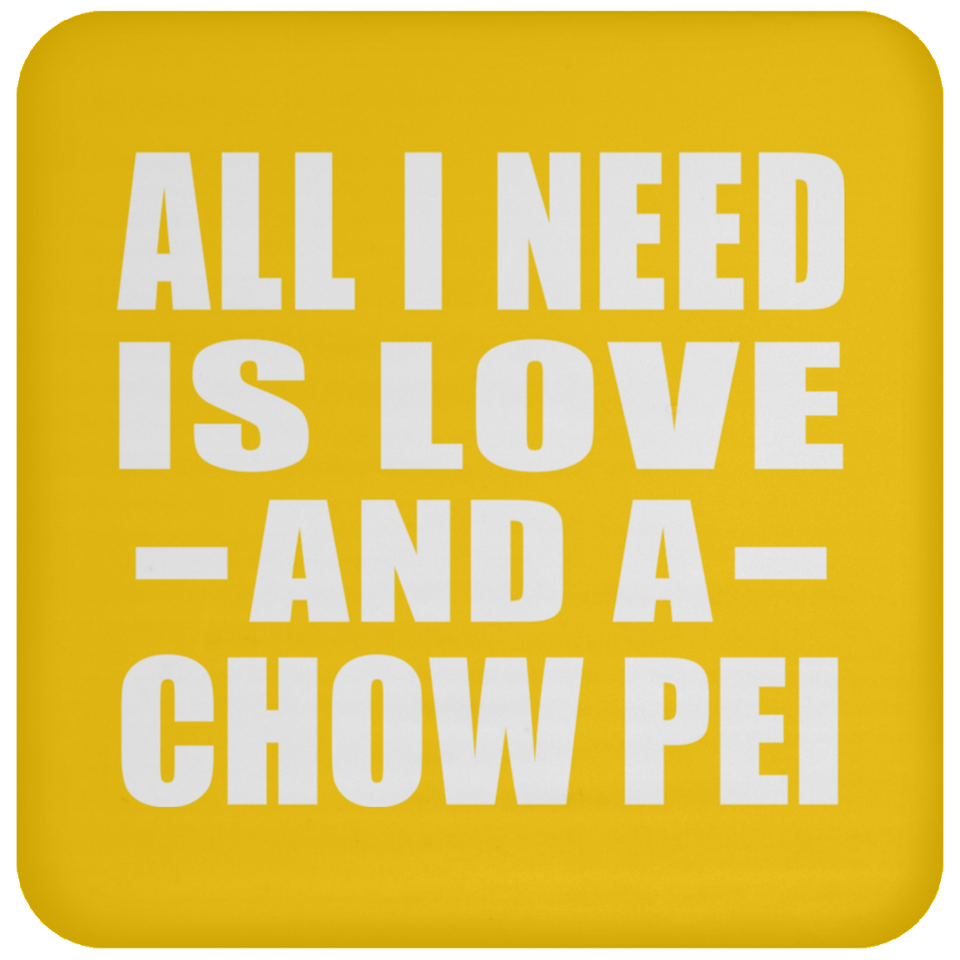 All I Need Is Love And A Chow Pei - Drink Coaster