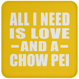All I Need Is Love And A Chow Pei - Drink Coaster