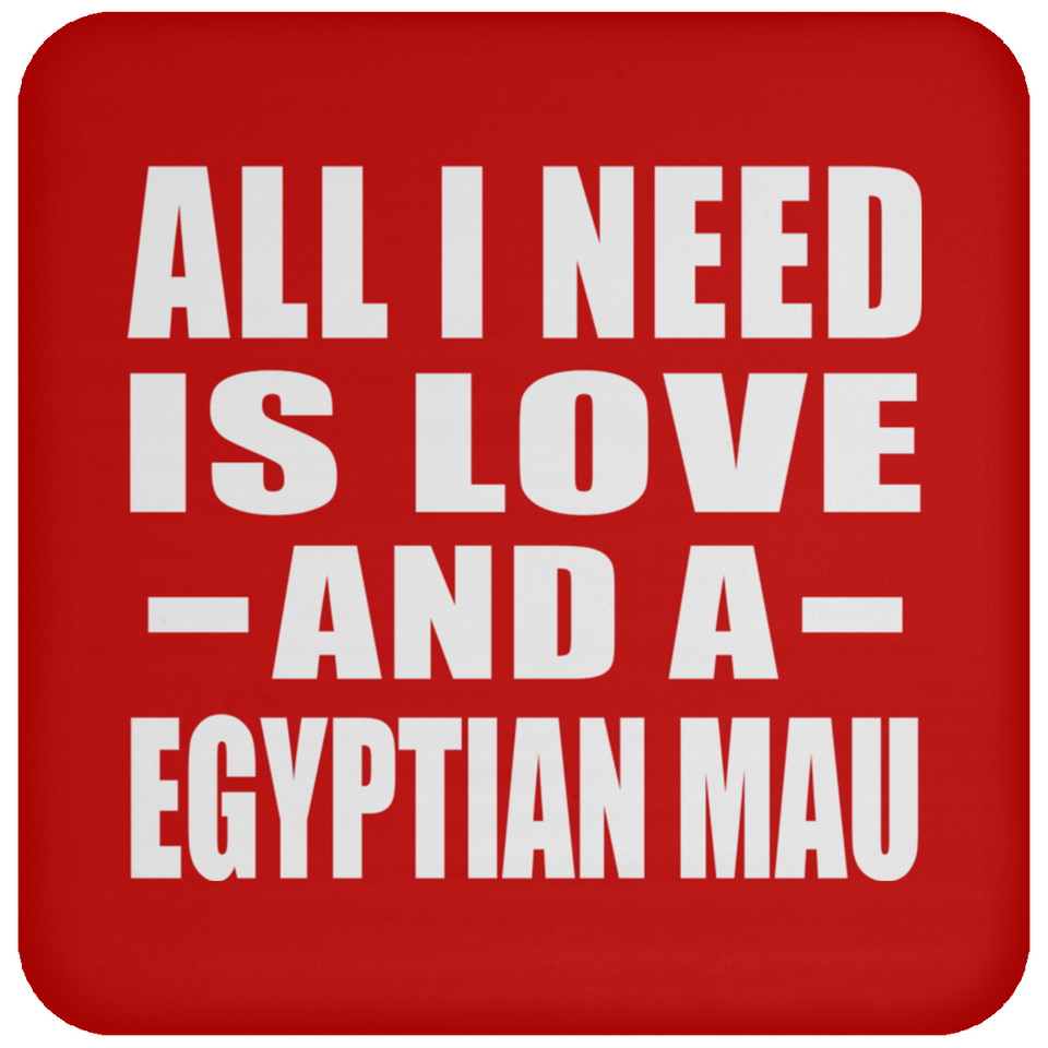 All I Need Is Love And A Egyptian Mau - Drink Coaster