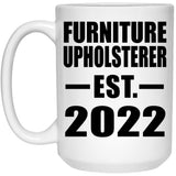 Furniture Upholsterer Established EST. 2022 - 15oz Coffee Mug