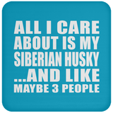 All I Care About Is My Siberian Husky - Drink Coaster