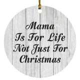 Mama Is For Life Not Just For Christmas - Circle Ornament F