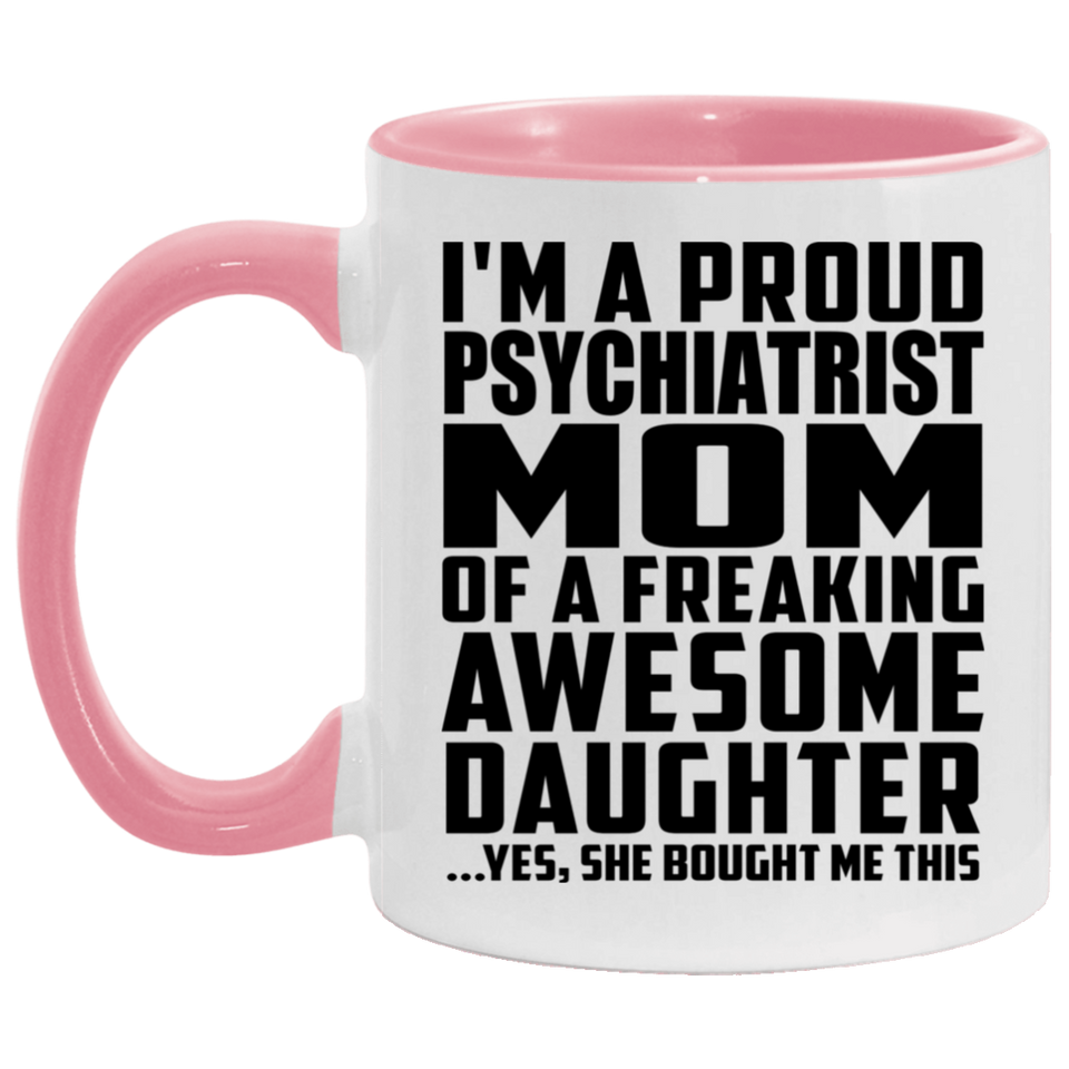 Proud Psychiatrist Mom Of Awesome Daughter - 11oz Accent Mug Pink