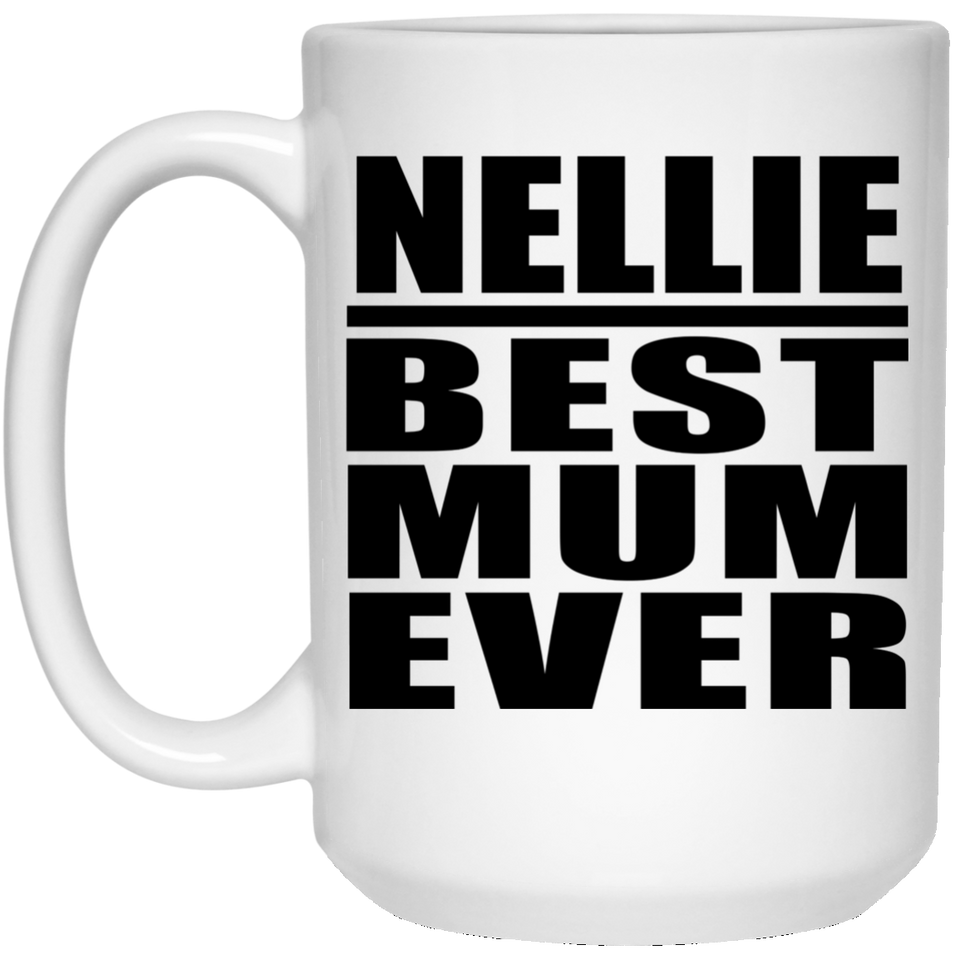Nellie Best Mum Ever - 15 Oz Coffee Mug