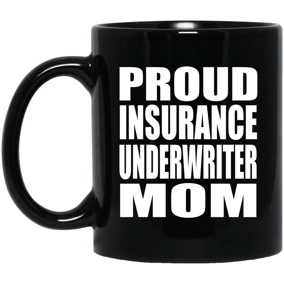 Proud Insurance Underwriter Mom - 11oz Coffee Mug Black