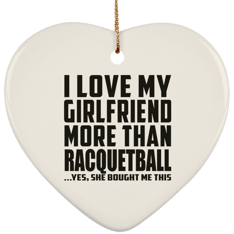 I Love My Girlfriend More Than Racquetball - Heart Ornament