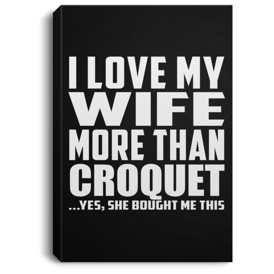 I Love My Wife More Than Croquet - Canvas Portrait