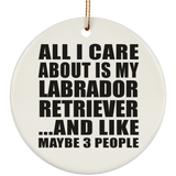 All I Care About Is My Labrador Retriever - Circle Ornament
