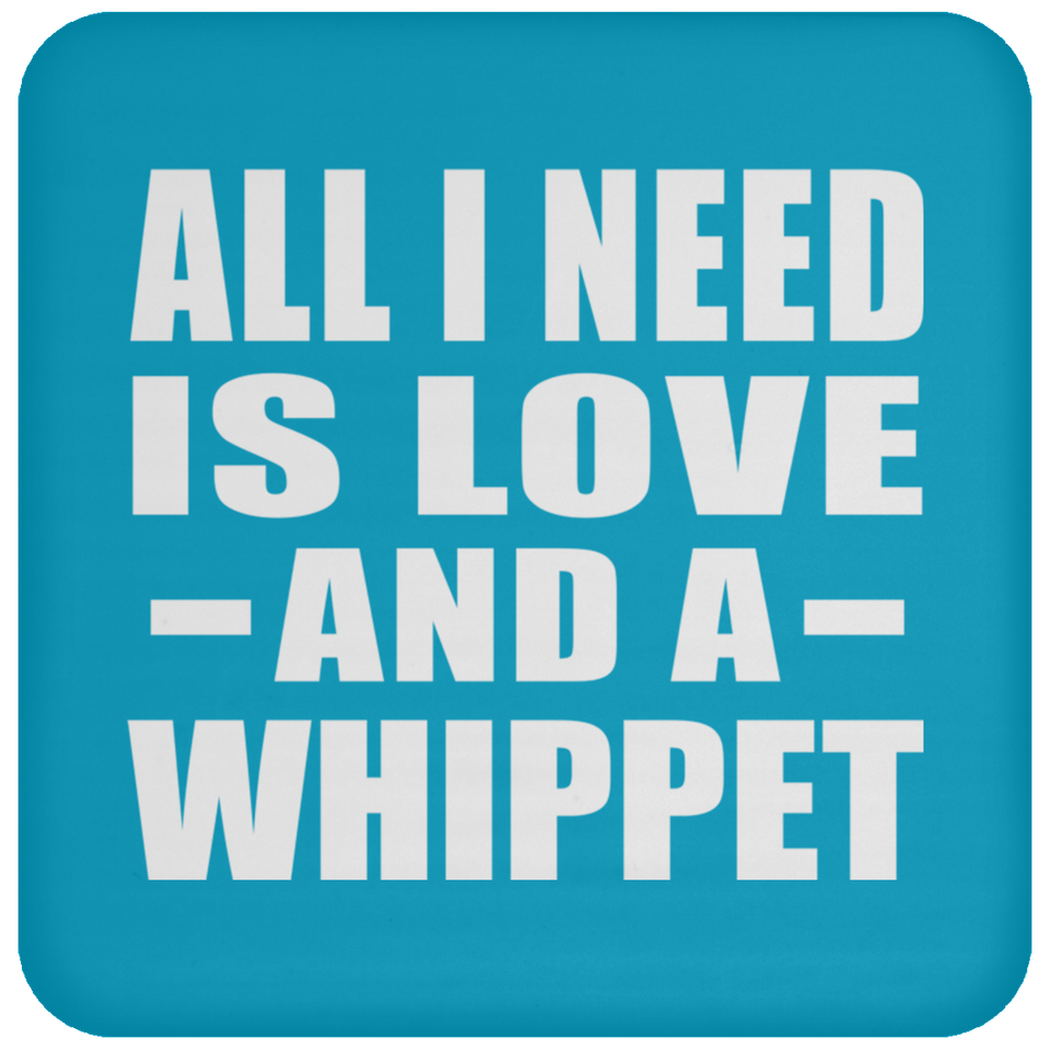 All I Need Is Love And A Whippet - Drink Coaster