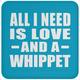 All I Need Is Love And A Whippet - Drink Coaster