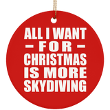 All I Want For Christmas Is More Skydiving - Circle Ornament