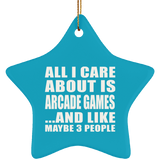All I Care About Is Arcade Games - Star Ornament