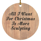 All I Want For Christmas Is More Sculpting - Circle Ornament C