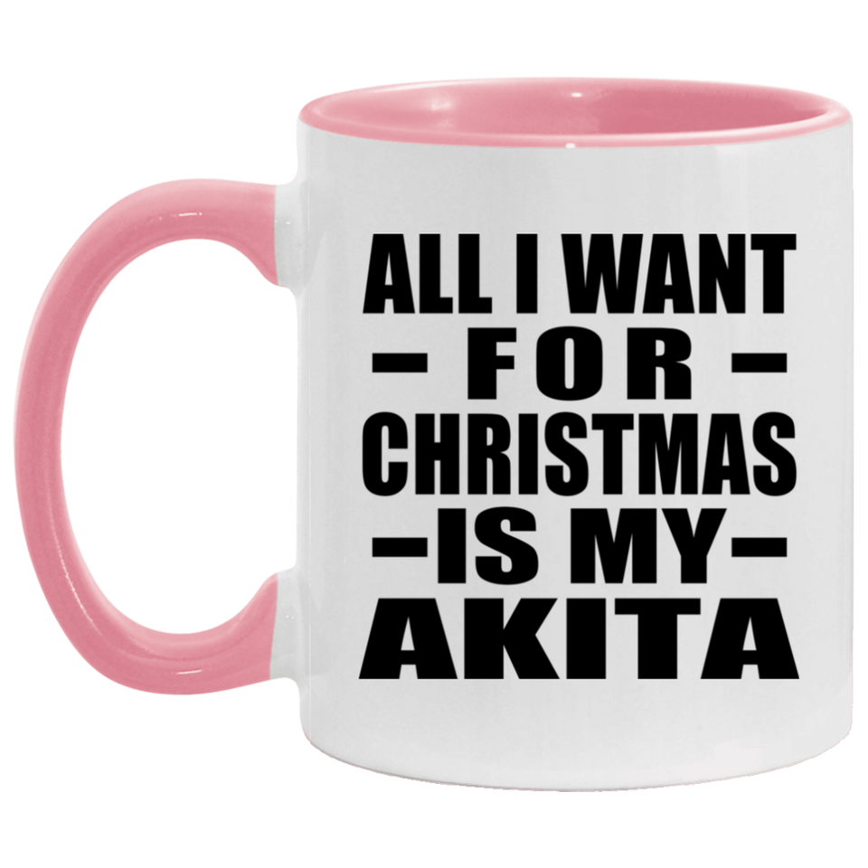 All I Want For Christmas Is My Akita - 11oz Accent Mug Pink