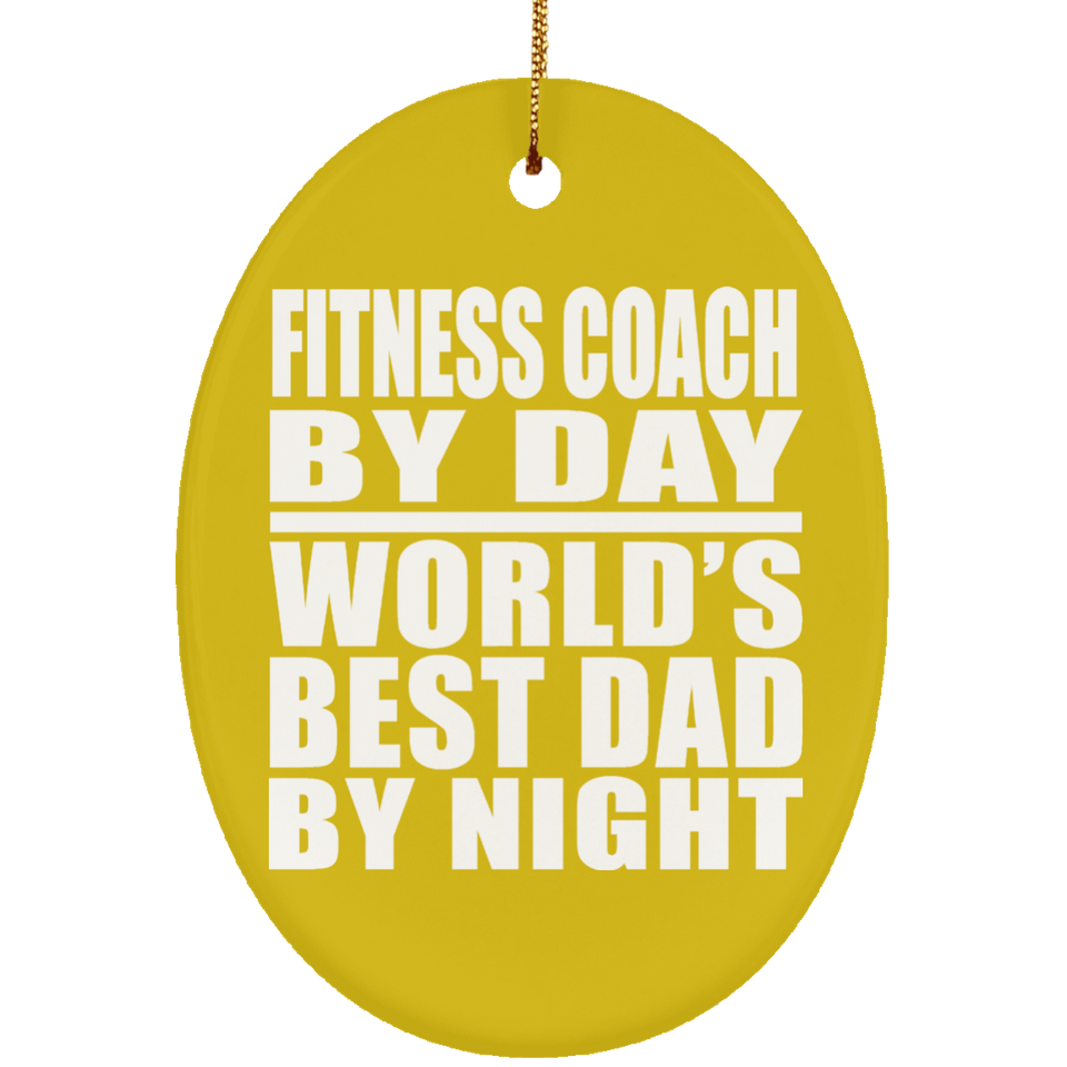 Fitness Coach By Day World's Best Dad By Night - Oval Ornament