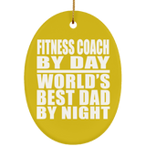 Fitness Coach By Day World's Best Dad By Night - Oval Ornament