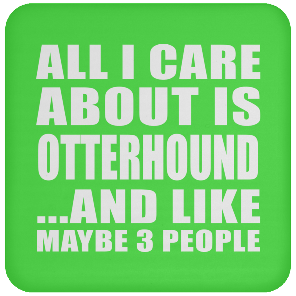 All I Care About Is Otterhound - Drink Coaster